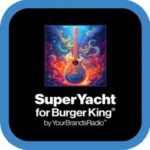 Burger King® Super Yacht — Smooth Rock Hits & Favs — It's A Big Boat Baby!