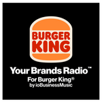 Your Brands Radio for Burger King® | YourBrandsRadio™ by ioBusinessMusic