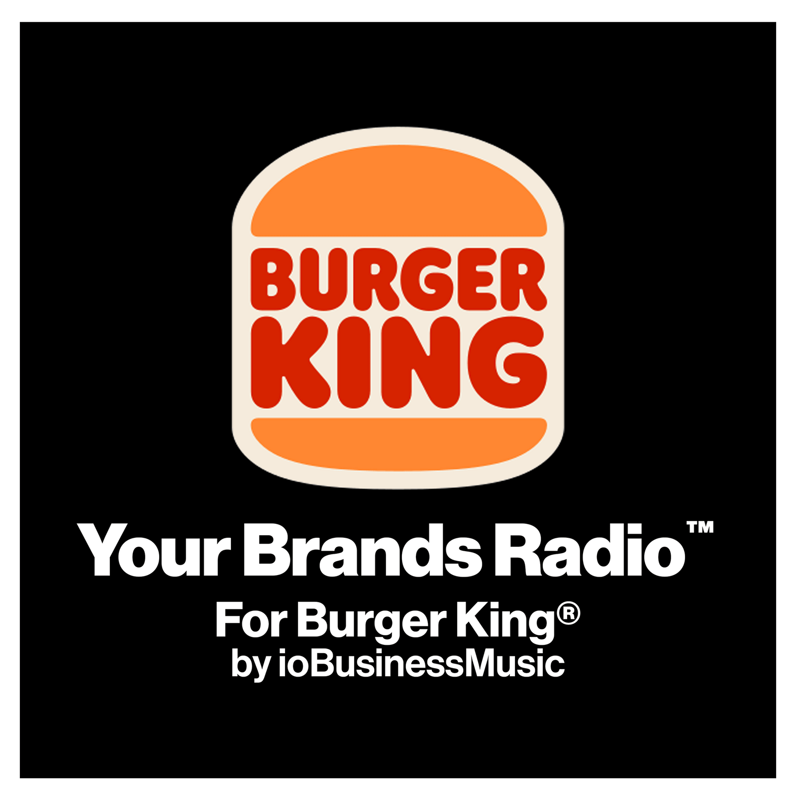 Your Brands Radio for Burger King® | YourBrandsRadio™ by ioBusinessMusic