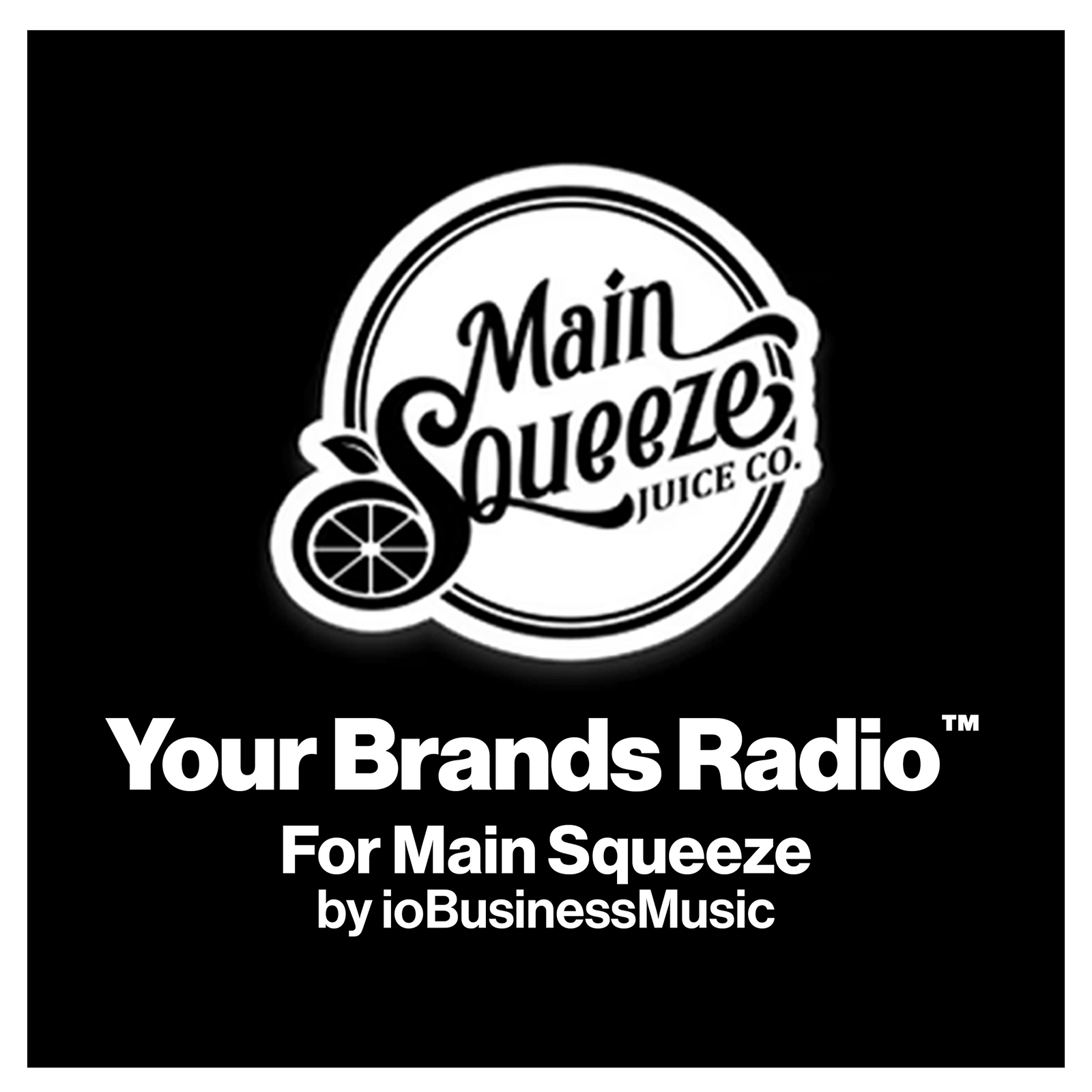 Your Brands Radio for Main Squeeze Juice Co® | YourBrandsRadio™ by ioBusinessMusic