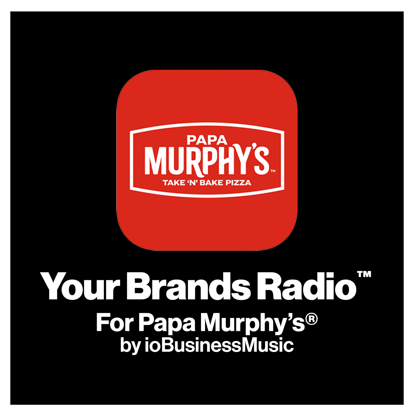 Your Brands Radio for Papa Murphy's® | YourBrandsRadio™ by ioBusinessMusic